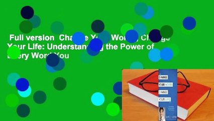 Full version  Change Your Words, Change Your Life: Understanding the Power of Every Word You