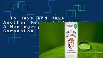 To Have and Have Another Revised Edition: A Hemingway Cocktail Companion  For Kindle