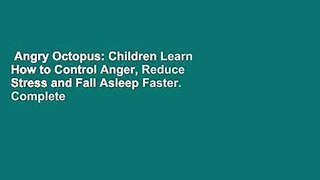 Angry Octopus: Children Learn How to Control Anger, Reduce Stress and Fall Asleep Faster. Complete