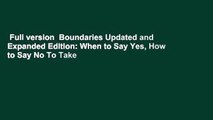 Full version  Boundaries Updated and Expanded Edition: When to Say Yes, How to Say No To Take