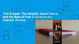 Full E-book  The Idealist: Aaron Swartz and the Rise of Free Culture on the Internet  Review