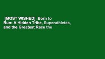 [MOST WISHED]  Born to Run: A Hidden Tribe, Superathletes, and the Greatest Race the World Has