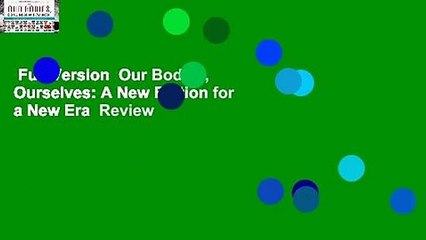 Full Version  Our Bodies, Ourselves: A New Edition for a New Era  Review