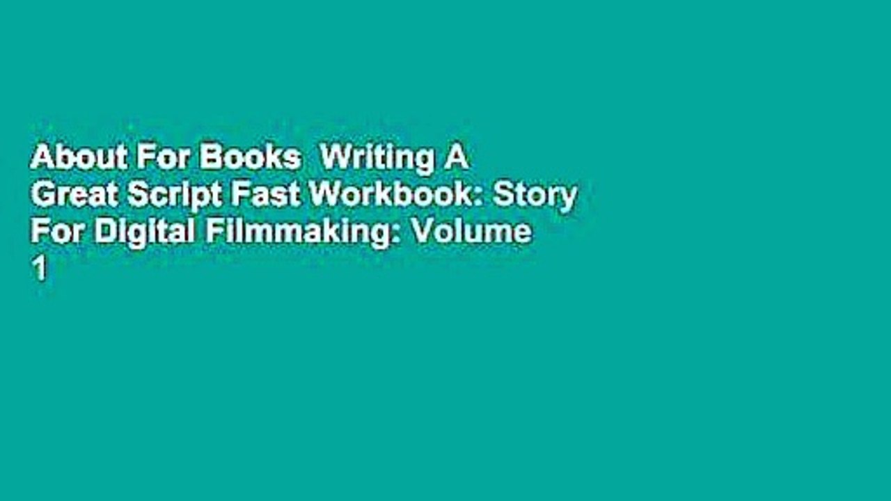 About For Books  Writing A Great Script Fast Workbook: Story For Digital Filmmaking: Volume 1  For