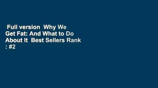 Full version  Why We Get Fat: And What to Do About It  Best Sellers Rank : #2