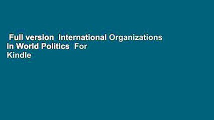 Full version  International Organizations in World Politics  For Kindle
