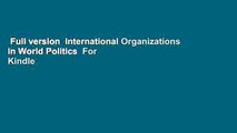 Full version  International Organizations in World Politics  For Kindle