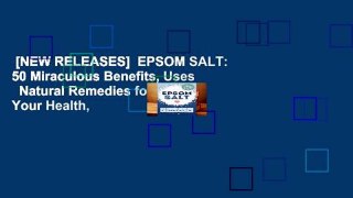 [NEW RELEASES]  EPSOM SALT: 50 Miraculous Benefits, Uses   Natural Remedies for Your Health,