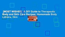 [MOST WISHED]  A DIY Guide to Therapeutic Body and Skin Care Recipes: Homemade Body Lotions, Skin