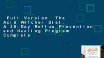 Full Version  The Acid Watcher Diet: A 28-Day Reflux Prevention and Healing Program Complete