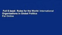 Full E-book  Rules for the World: International Organizations in Global Politics  For Online