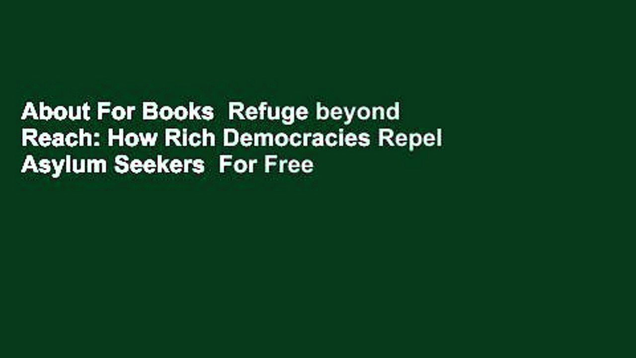About For Books  Refuge beyond Reach: How Rich Democracies Repel Asylum Seekers  For Free