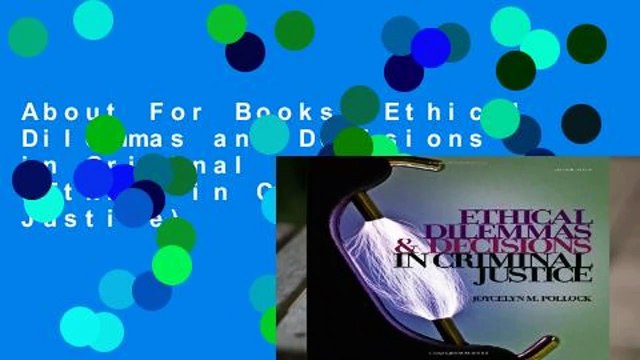 About For Books Ethical Dilemmas and Decisions in Criminal Justice (Ethics in Crime and Justice)