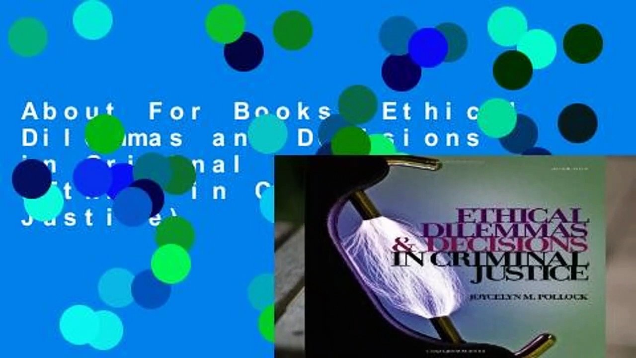 About For Books  Ethical Dilemmas and Decisions in Criminal Justice (Ethics in Crime and Justice)