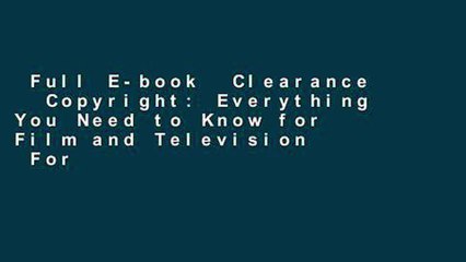 Full E-book  Clearance   Copyright: Everything You Need to Know for Film and Television  For