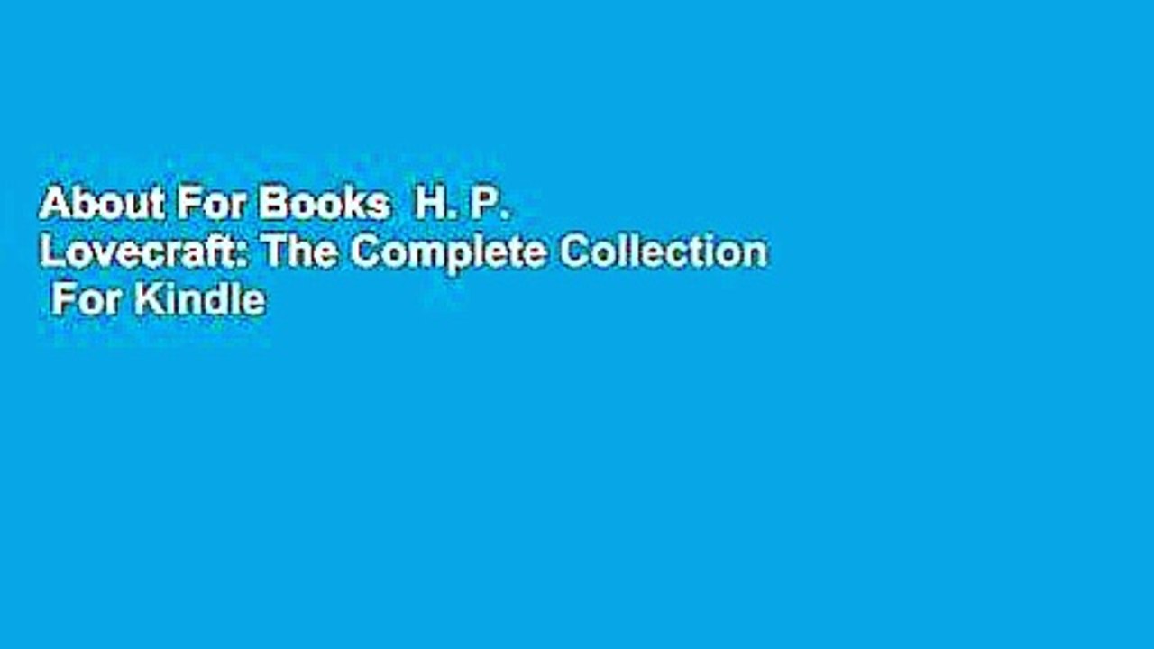 About For Books  H. P. Lovecraft: The Complete Collection  For Kindle