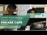 Erkabe Cafe, Tempat Nongkrong Sekaligus Tempat Kerja