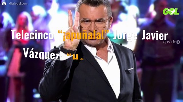 Telecinco “¡apuñala!” Jorge Javier Vázquez: “Hay fichaje” (y es bestial)