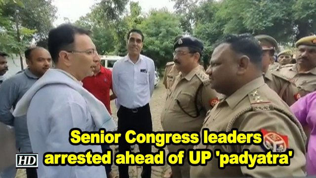 Senior Congress leaders arrested ahead of UP 'padyatra'