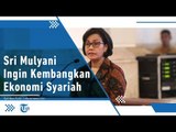 Ingin Kembangkan Ekonomi Syariah di Indonesia, Ini Kata Menteri Sri Mulyani