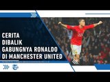 Cerita di Balik Perekrutan Cristiano Ronaldo ke Manchester United