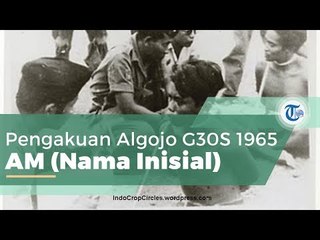 G30S 1965 - Pengakuan Para Algojo: AM (Nama Inisial)