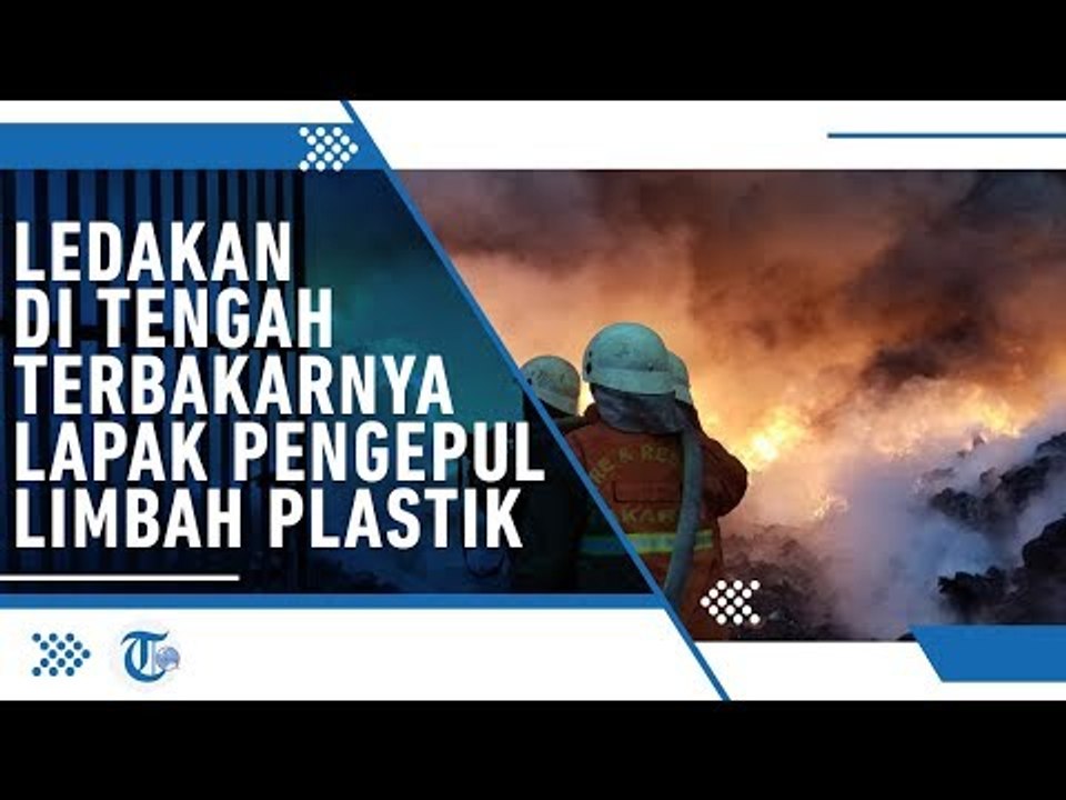VIDEO: Terjadi Ledakan di Tengah Kebakaran Lapak Pengepul Limbah Plastik