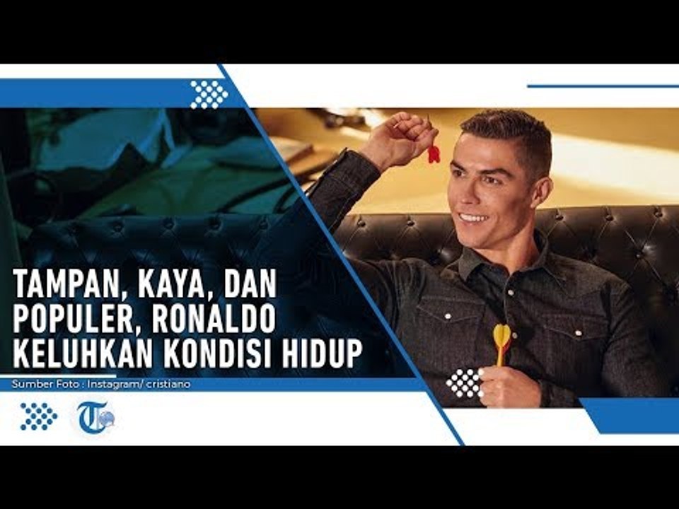 Ronaldo Keluhkan Kehidupannya Yang Kaya dan Populer