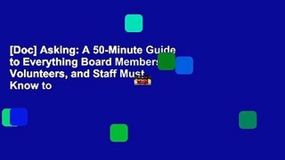 [Doc] Asking: A 50-Minute Guide to Everything Board Members, Volunteers, and Staff Must Know to