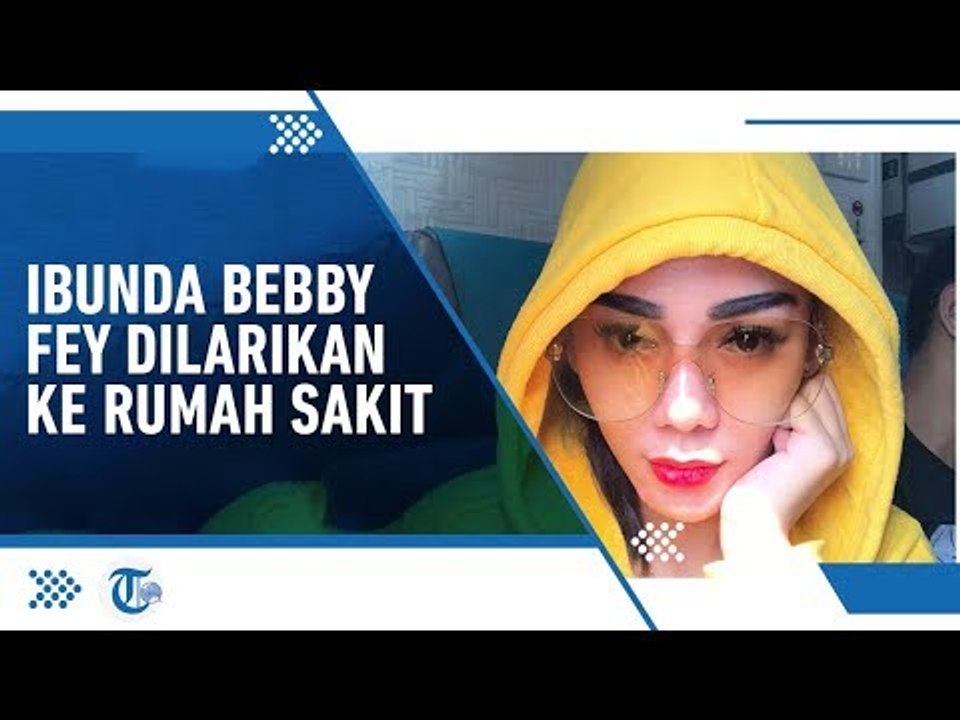 Ibunda Dilarikan ke Rumah Sakit,, Bebby Fey: Mama Merasakan Beban Mental