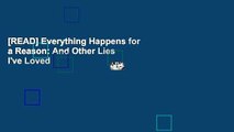 [READ] Everything Happens for a Reason: And Other Lies I've Loved