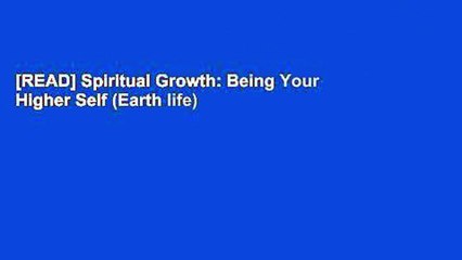 [READ] Spiritual Growth: Being Your Higher Self (Earth life)