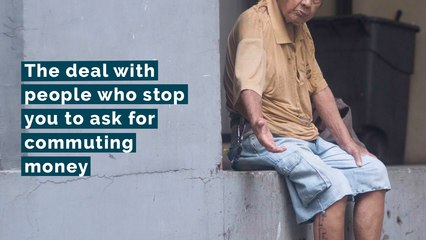 The deal with people who stop you to ask for commuting money