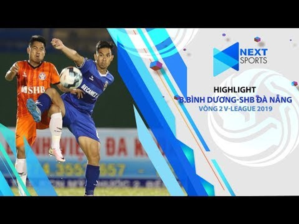 HIGHLIGHTS | Becamex Bình Dương-SHB Đà Nẵng Vòng 2 V-League 2019 | NEXT SPORTS