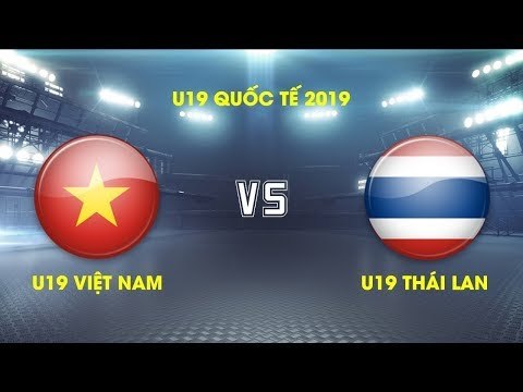 TRỰC TIẾP | U19 Việt Nam vs U19 Thái Lan | Giải Vô Địch U19 Quốc tế 2019 | NEXT SPORTS