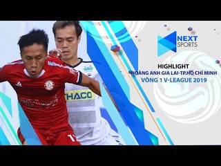 HIGHLIGHTS | Hoàng Anh Gia Lai-TP. Hồ Chí Minh Vòng 2 V-League 2019 | NEXT SPORTS