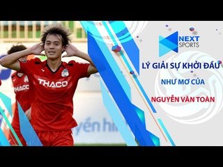 Lý giải nguyên nhân Văn Toàn bay cao tại V-League 2019 | NEXT SPORTS