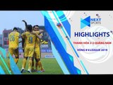 Mừng sinh nhật bầu Đệ, Thanh Hóa có trận thắng đầu tiên tại V-League 2019 | NEXT SPORTS
