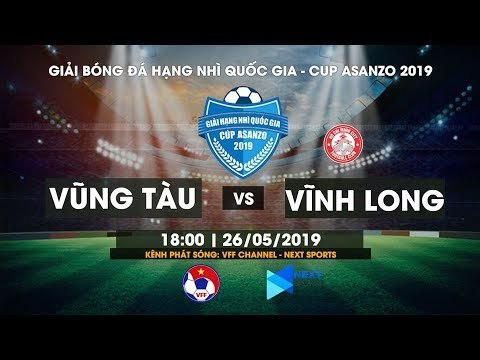 TRỰC TIẾP | BÀ RỊA VŨNG TÀU VS VĨNH LONG | GIẢI HẠNG NHÌ 2019 - CÚP ASANZO | NEXT SPORTS