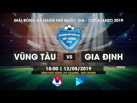 TRỰC TIẾP | BÀ RỊA VŨNG TÀU - GIA ĐỊNH | GIẢI HẠNG NHÌ 2019 - CÚP ASANZO | NEXT SPORTS