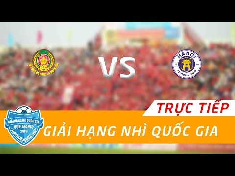 TRỰC TIẾP | CÔNG AN NHÂN DÂN - TRẺ CLB HÀ NỘI | GIẢI HẠNG NHÌ 2019 - CÚP ASANZO | NEXT SPORTS