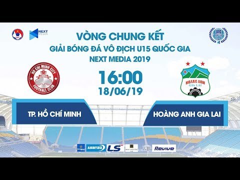 TP. HỒ CHÍ MINH - HOÀNG ANH GIA LAI | VCK U15 QUỐC GIA - NEXT MEDIA 2019 | NEXT SPORTS