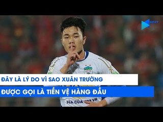 Đây là lý do người ta nói Xuân Trường là tiền vệ đẳng cấp hàng đầu | NEXT SPORTS