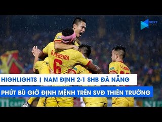 Highlights | Nam Định - SHB Đà Nẵng | Phút bù giờ định mệnh | NEXT SPORTS