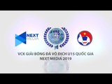 TRAILER | VCK GIẢI BÓNG ĐÁ U15 QUỐC GIA - NEXT MEDIA 2019 | NEXT SPORTS