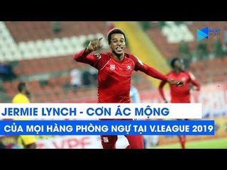 Jeremie Lynch - Cơn ác mộng của mọi hàng phòng ngự tại V.League 2019 | NEXT SPORTS