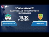 FULL | U17 HAGL - U17 Đồng Tháp | VCK giải bóng đá Vô địch U17 Quốc gia - Next Media 2019