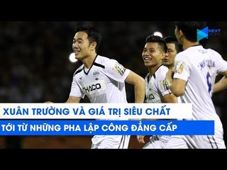 Xuân Trường và giá trị SIÊU CHẤT đến từ những pha lập công ĐẲNG CẤP | NEXT SPORTS