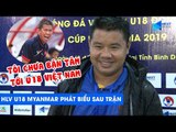 HLV U18 Myanmar: Tôi chưa bận tâm tới U18 Việt Nam! | NEXT SPORTS