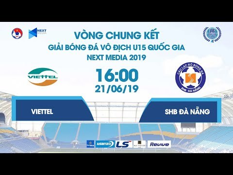 VIETTEL - SHB ĐÀ NẴNG | VCK U15 QUỐC GIA - NEXT MEDIA 2019 | NEXT SPORTS